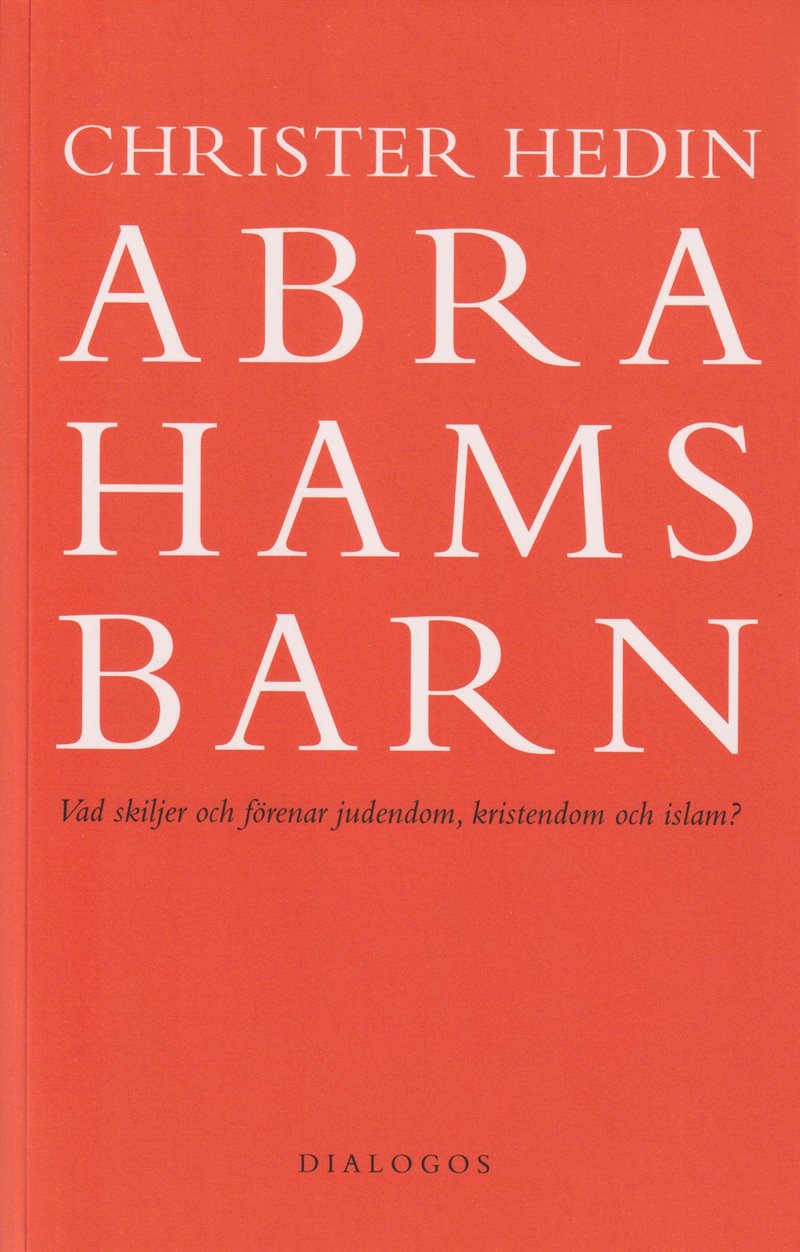 Abrahams barn : vad skiljer och förenar judendom, kristendom och islam?