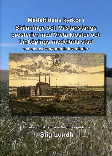 Medeltidens kyrkor i Skänninge och Västanstångs prosterier med Vreta kloster och Linköpings medeltida stad och deras kvarvarande inventarier : en arkeologisk och konsthistorisk guidebok