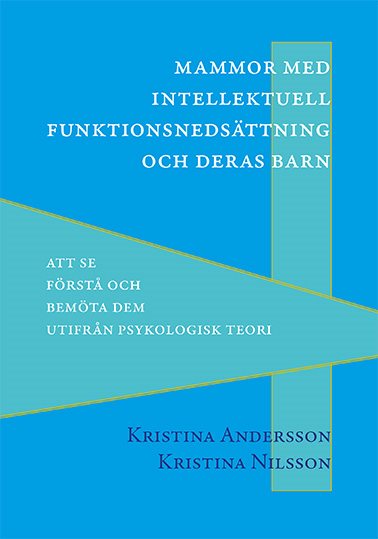 Mammor med intellektuell funktionsnedsättning och deras barn : att se, förstå och bemöta dem utifrån psykologisk teori