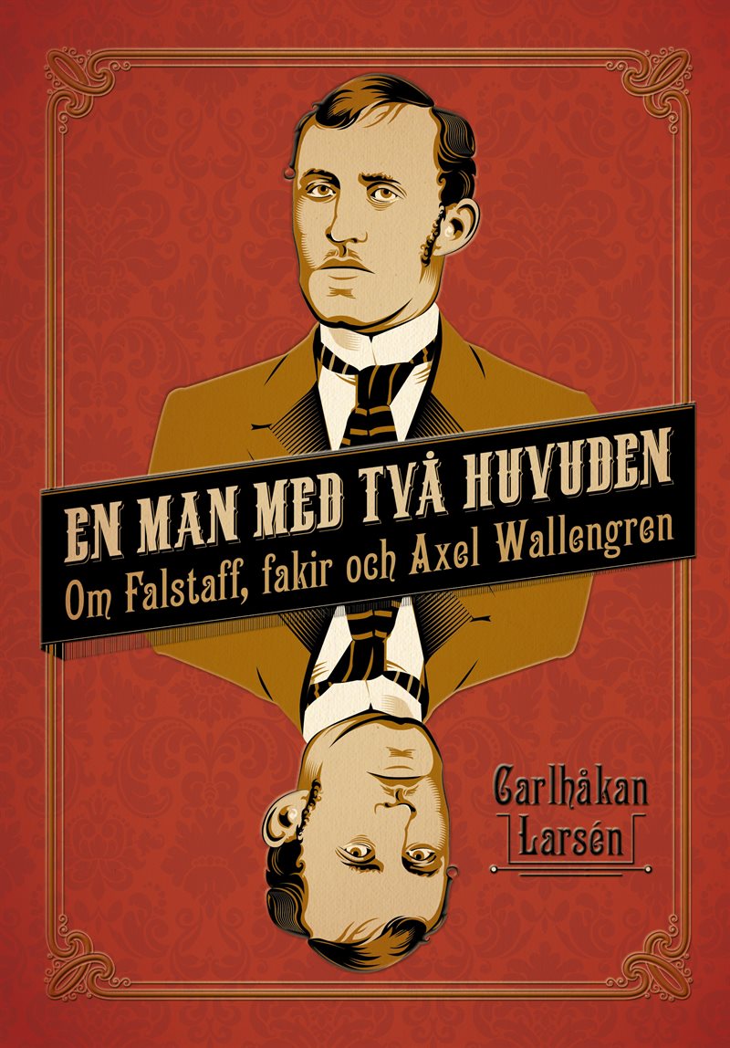 En man med två huvuden : om Axel Wallengren och Falstaff, fakir