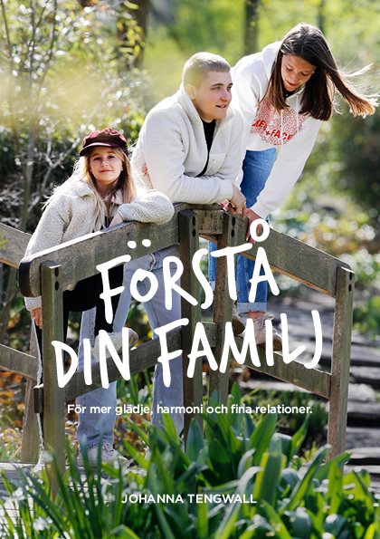 Förstå din Familj : för mer glädje, harmoni och trygga relationer