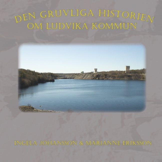 Den gruvliga historien om Ludvika kommun :