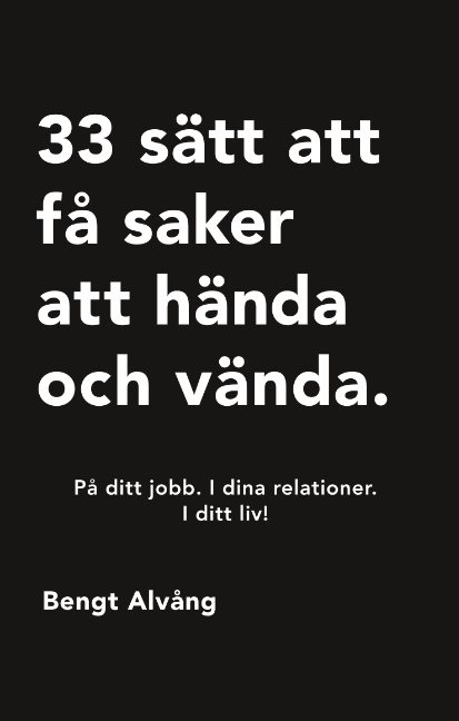 33 sätt att få saker att hända och vända : På ditt jobb. I dina relationer.