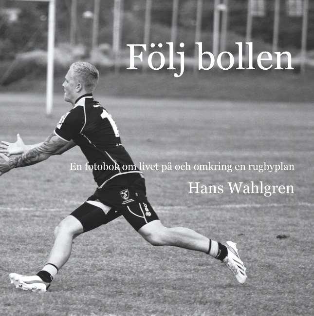 Följ bollen : En fotobok om livet på och omkring en rugbyplan