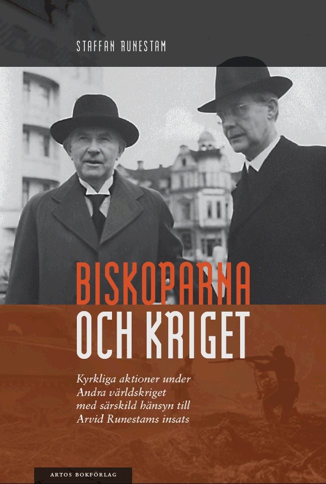 Biskoparna och kriget : kyrkliga aktioner under andra världskriget med särskild hänsyn till Arvid Runestams insats