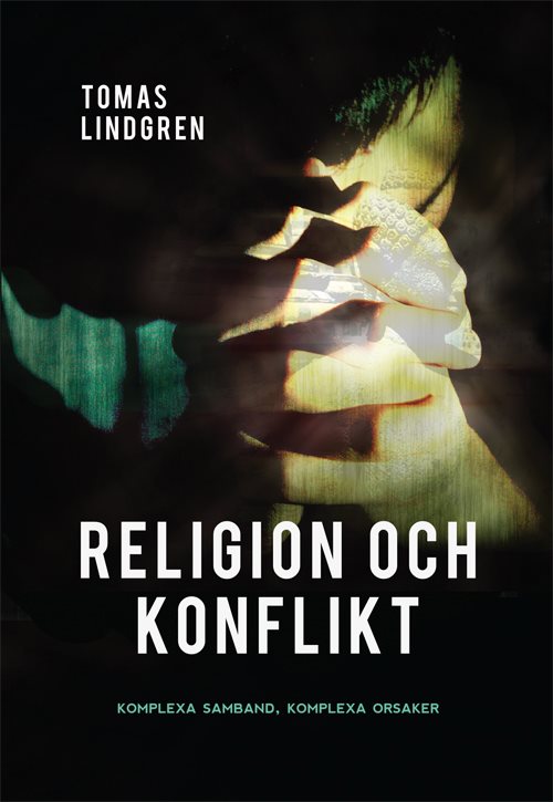 Religion och konflikt : komplexa samband, komplexa orsaker