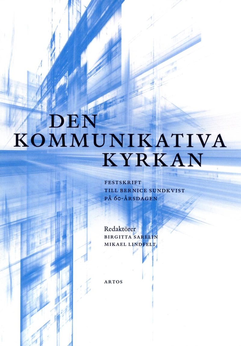 Den kommunikativa kyrkan : festskrift till Bernice Sundkvist på 60-årsdagen.