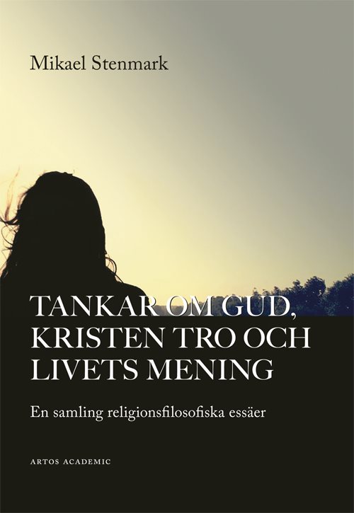 Tankar om Gud, kristen tro och livets mening : en samling religionsfilosofiska essäer