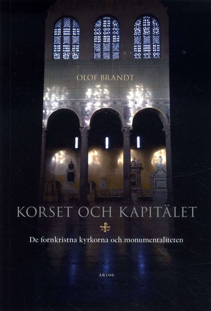 Korset och kapitälet : de fornkristna kyrkorna och monumentaliteten