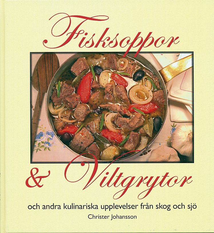 Fisksoppor och Viltgrytor och andra kulinariska upplevelser från skog och s