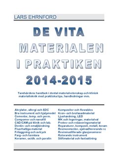 DE VITA MATERIALEN I PRAKTIKEN 2014.2015 : Tandvårdens handbok i dental materialvetenskap och klinisk materialteknik och materialvetenskap med praktiska kliniska tips, handledningar mm.