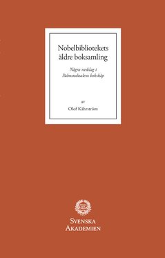 Nobelbibliotekets äldre boksamling : några nedslag i Palmstedtsalens bokskåp