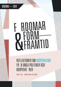 Fördomar, form och framtid : - reflektioner om kooperation från unga politiker och kooperatörer