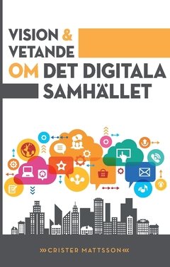 Vision och vetande : om det digitala samhället