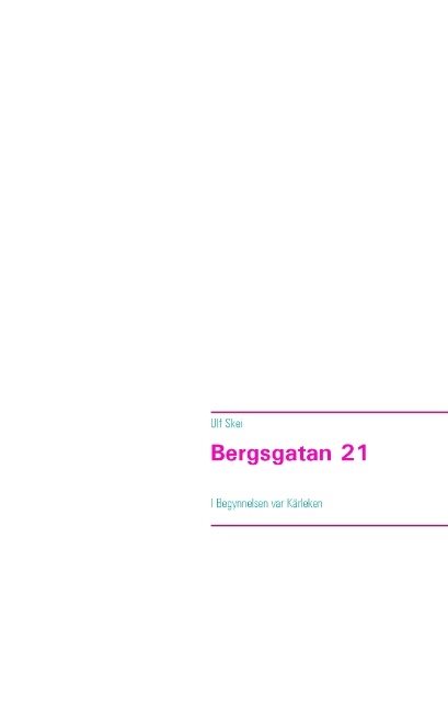 Bergsgatan 21 : I Begynnelsen var Kärleken