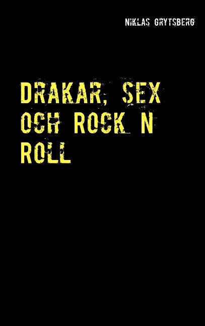 Drakar, sex och Rock n Roll : Drakar, sex och Rock n Roll