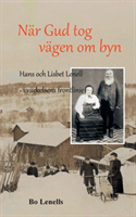 När Gud tog vägen om byn : Hans och Lisbet Lenell - i väckelsens frontlinje