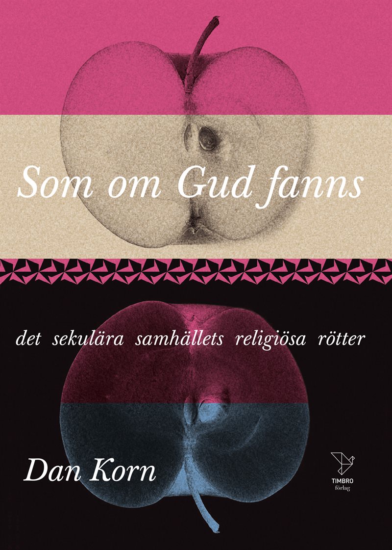 Som om Gud fanns : det sekulära samhällets religiösa rötter