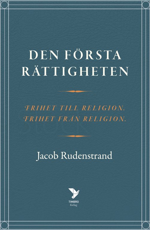 Den första rättigheten : frihet till religion, frihet från religion