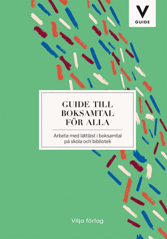 Guide till boksamtal för alla : arbeta med lättläst i boksamtal på skola och bibliotek