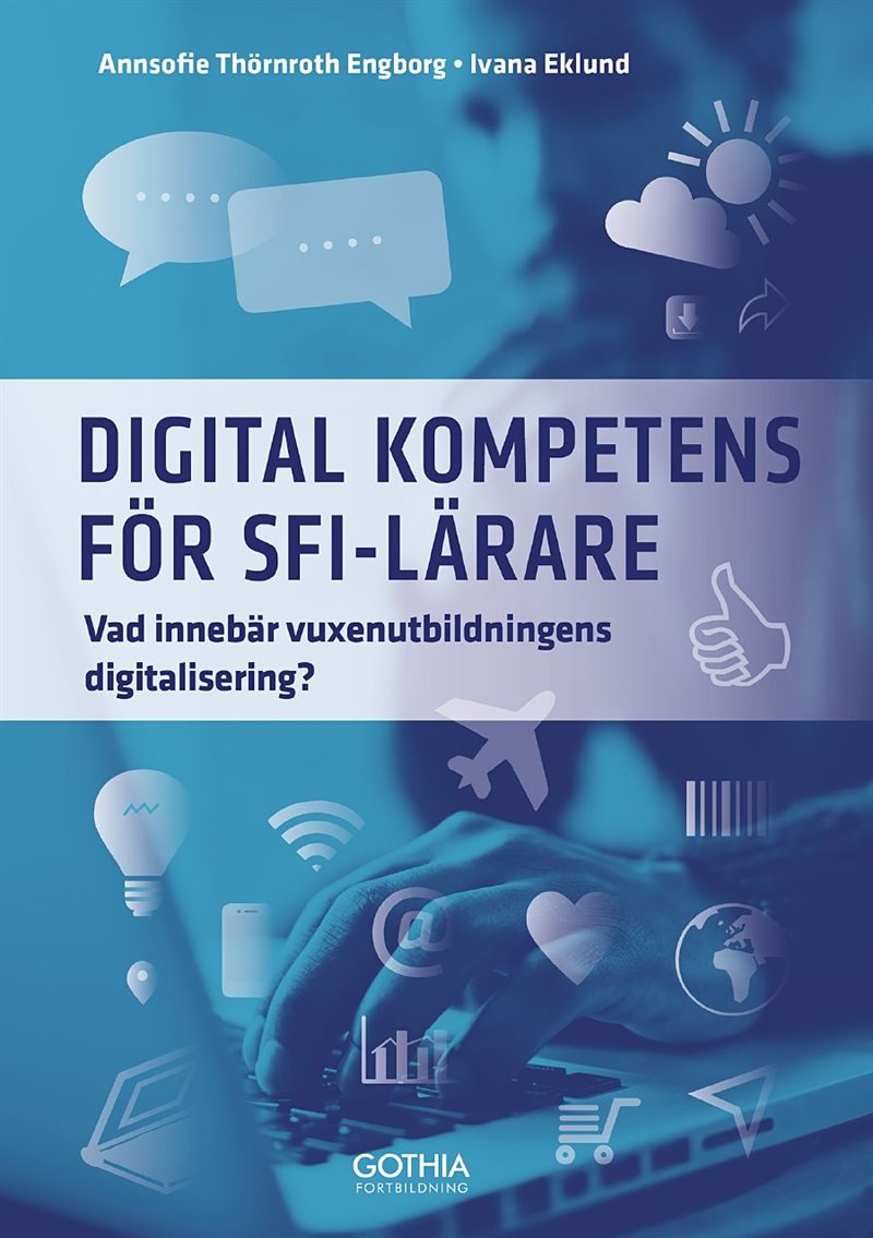 Digital kompetens för sfi-lärare : vad innebär vuxenutbildningens digitalisering?