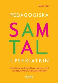 Pedagogiska samtal i psykiatrin : bemötande och behandling av personer med neuropsykiatriska funktionsnedsättningar