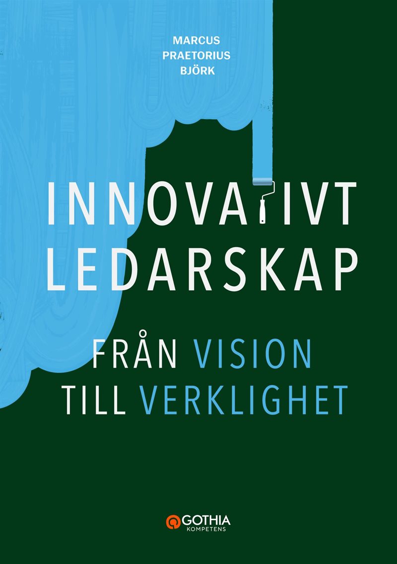 Innovativt ledarskap : från vision till verklighet