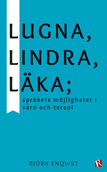 Lugna, lindra, läka : språkets möjligheter i vård och terapi