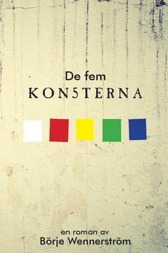 De fem konsterna : en litterär fiktion från då, nu och sedan