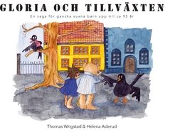 Gloria och tillväxten : en saga för ganska vuxna barn upp till ca 95 år