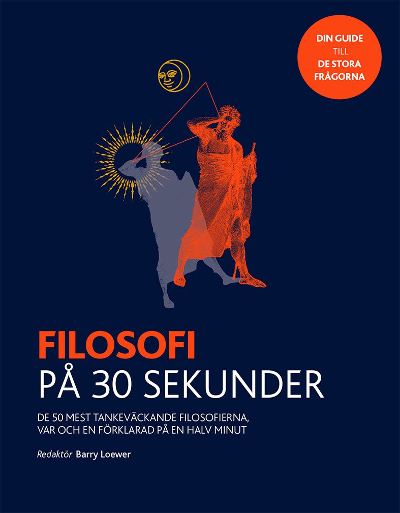 Filosofi på 30 sekunder : de 50 mest tankeväckande filosofierna, var och en förklarad på en halv minut