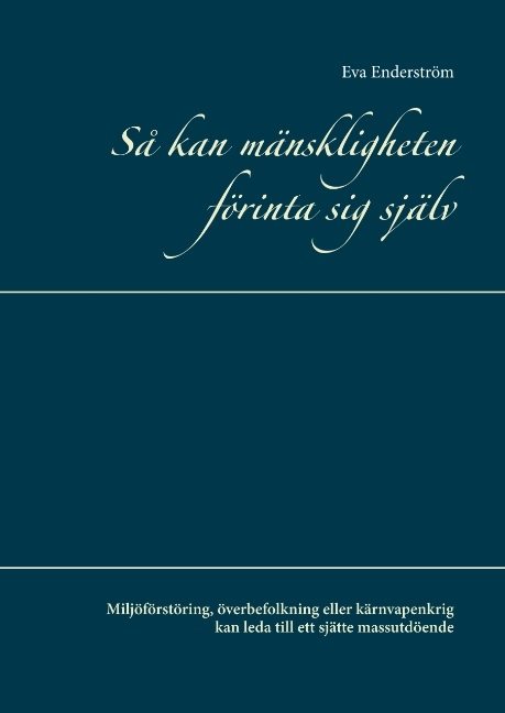 Så kan mänskligheten förinta sig själv : miljöförstöring, överbefolkning eller kärnvapenkrig kan leda till ett sjätte massutdöende