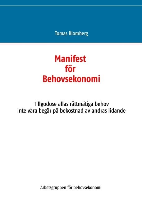 Manifest för Behovsekonomi : Tillgodose allas rättmätiga behov  inte våra b