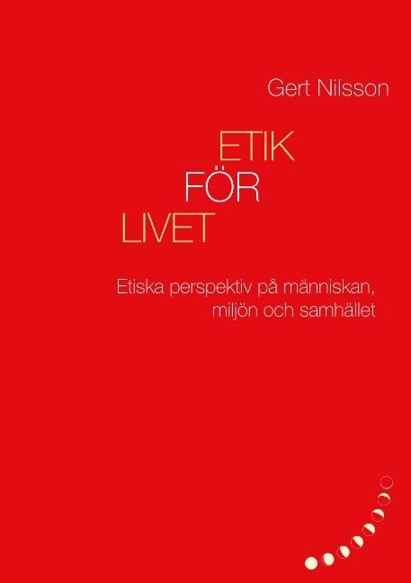 Etik för livet : Etiska perspektiv på människan, miljön och samhället