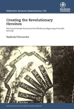 Creating the Revolutionary Heroines : The Case of Female Terrorists of the PSR (Russia, Beginning of the 20th Century)