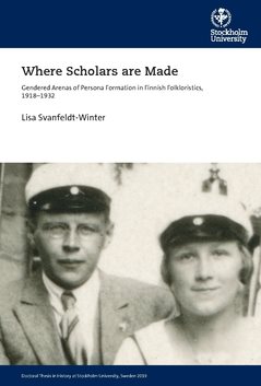 Where scholars are made : gendered arenas of persona formation in Finnish folkloristics, 1918-1932