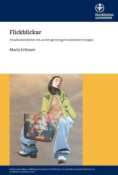 Flickblickar : visuella berättelser om, av och genom gymnasieelevers kroppar