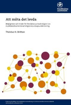 Att möta det levda : möjligheter och hinder för förståelse av levd religion i en studiebesöksorienterad religionskunskapsundervisning