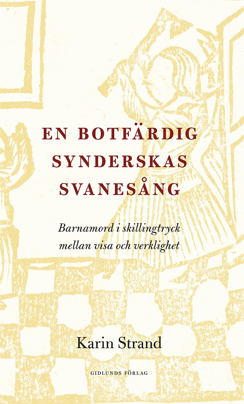 En botfärdig synderskas svanesång : barnamord i skillingtryck mellan visa och verklighet