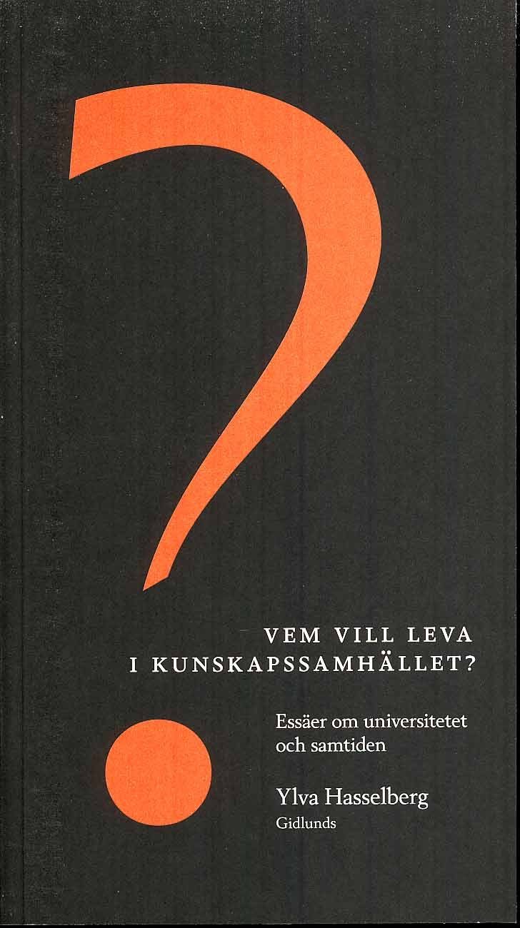 Vem vill leva i kunskapssamhället? : essäer om universitetet och samtiden