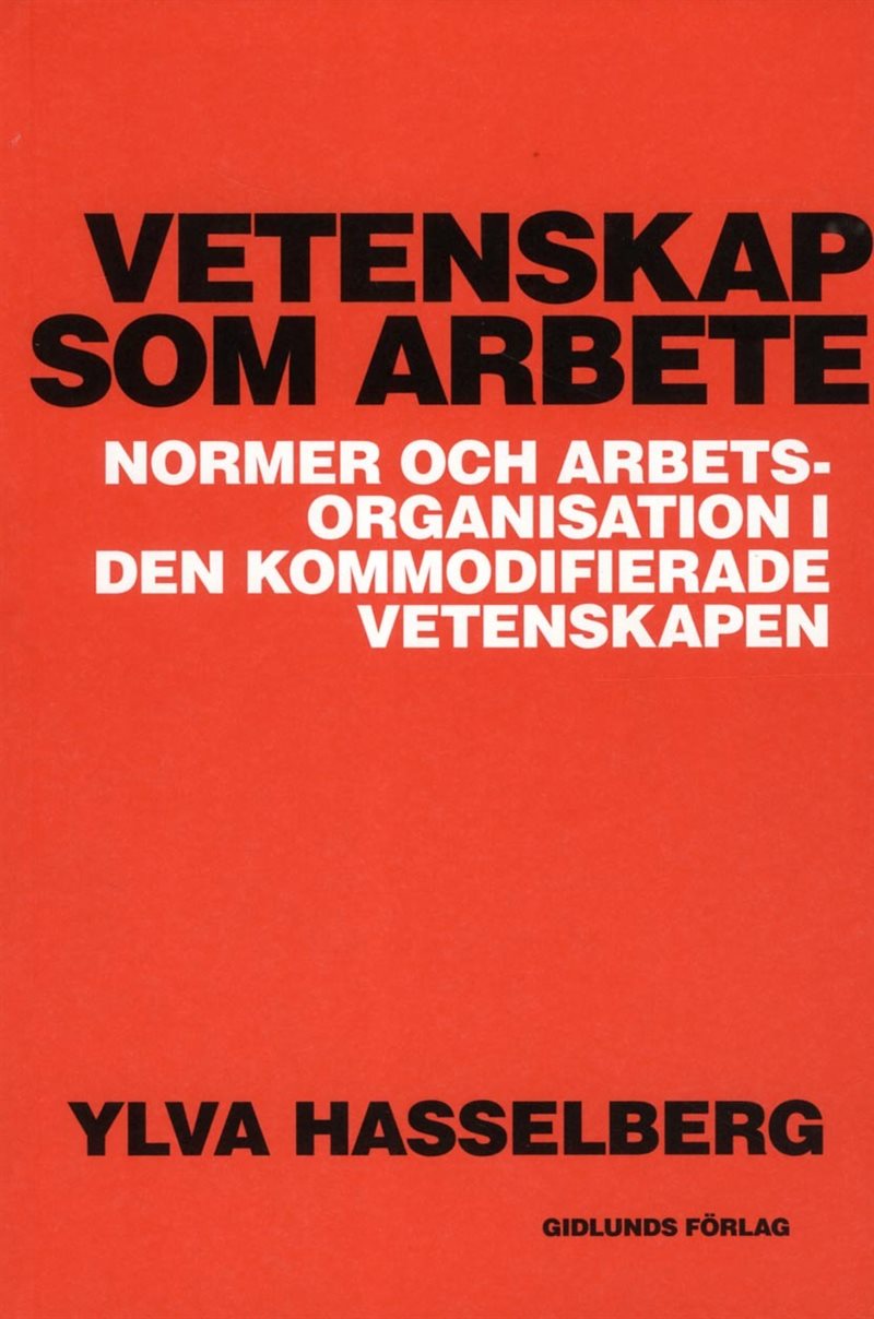 Vetenskap som arbete : normer och arbetsorganisation i den kommodifierade vetenskapen