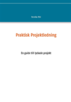 Praktisk projektledning : en guide till lyckade projekt