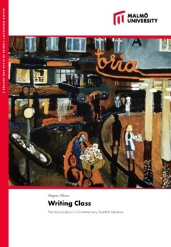 Writing class : precarious labour in contemporary swedish literature