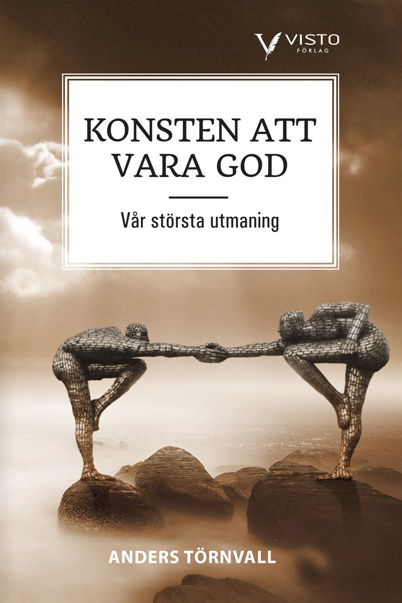 Konsten att vara god  : vår största utmaning