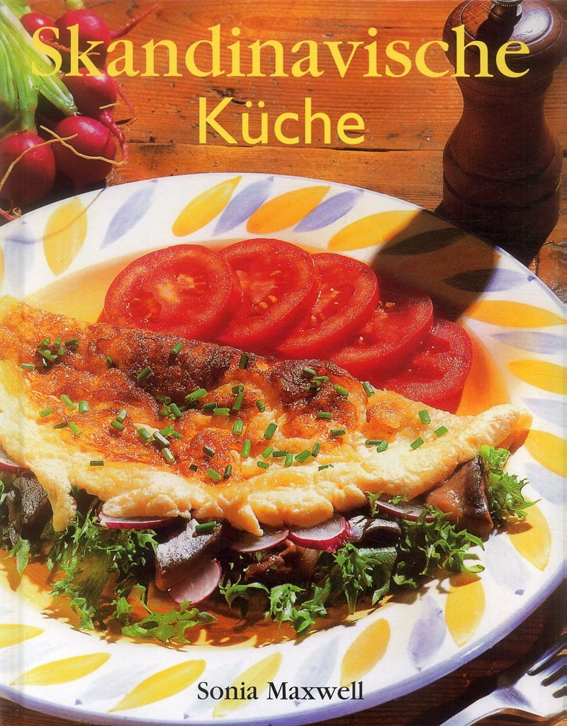 Skandinavische Küche : über 100 rezepte aus Schweden, Dänemark, Norwegen un