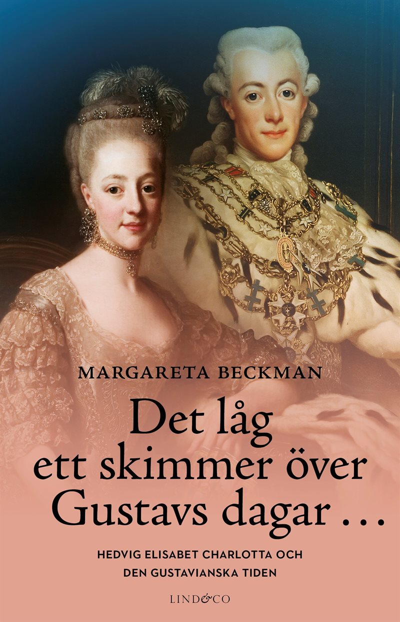 Det låg ett skimmer över Gustavs dagar... : Hedvig Elisabet Charlotta och den gustavianska tiden