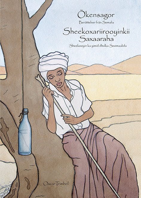 Ökensagor : berättelser från Somalia / Sheekoxariiyoyinkii Saxaaraha