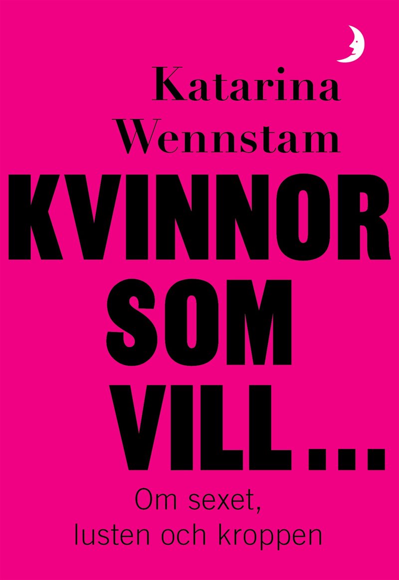 Kvinnor som vill ... : Om sexet, lusten och kroppen