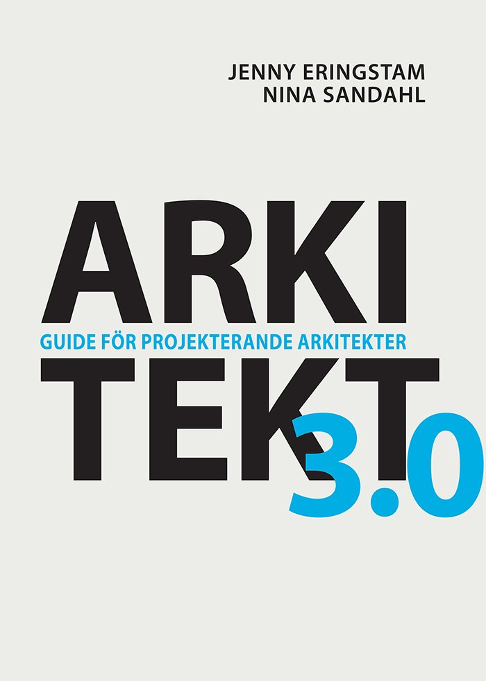 Arkitekt 3.0 : guide för projekterande arkitekter