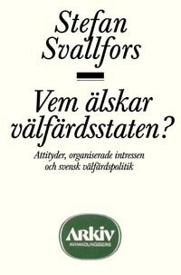 Vem älskar välfärdsstaten? : attityder, organiserade intressen och svensk v